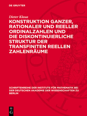 cover image of Konstruktion ganzer, rationaler und reeller Ordinalzahlen und die diskontinuierliche Struktur der transfiniten reellen Zahlenräume